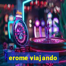 erome viajando
